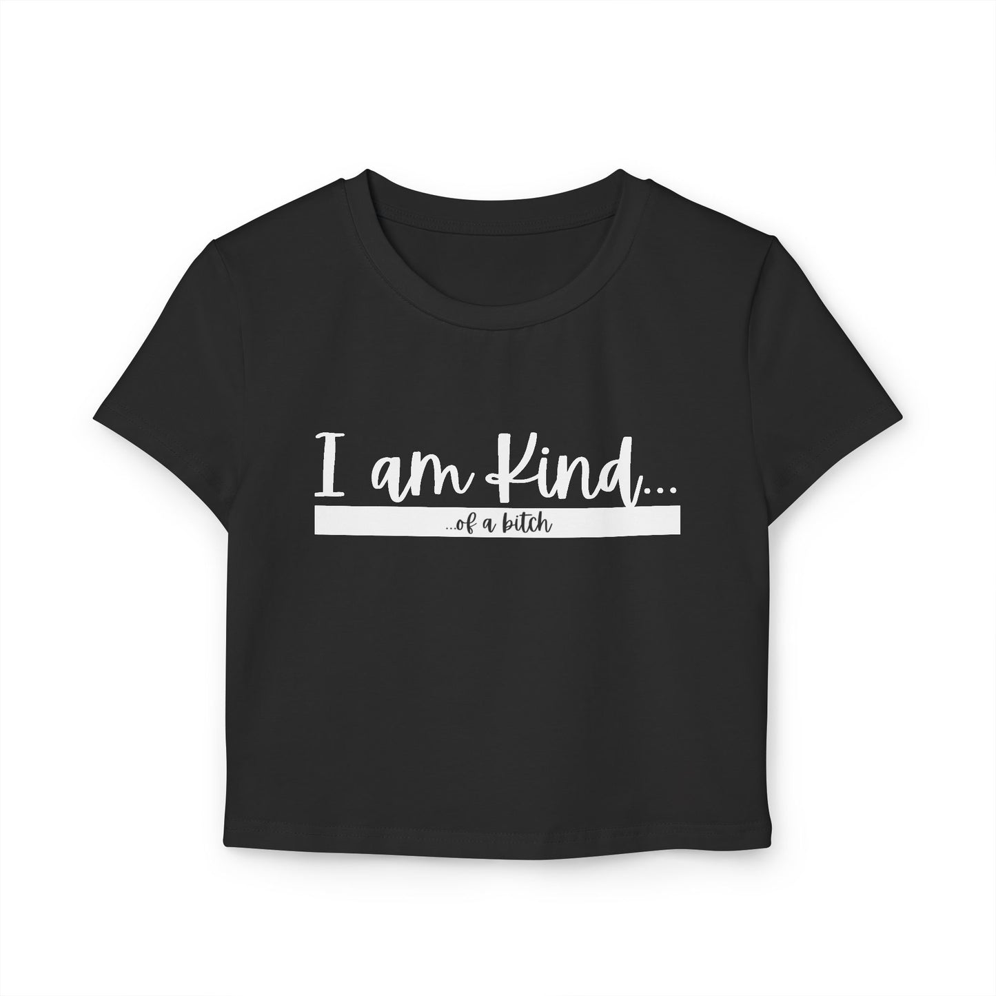 I am Kind . . . of a Bi+ch Women's Baby Tee