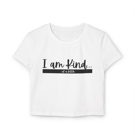 I am Kind . . . of a Bi+ch Women's Baby Tee